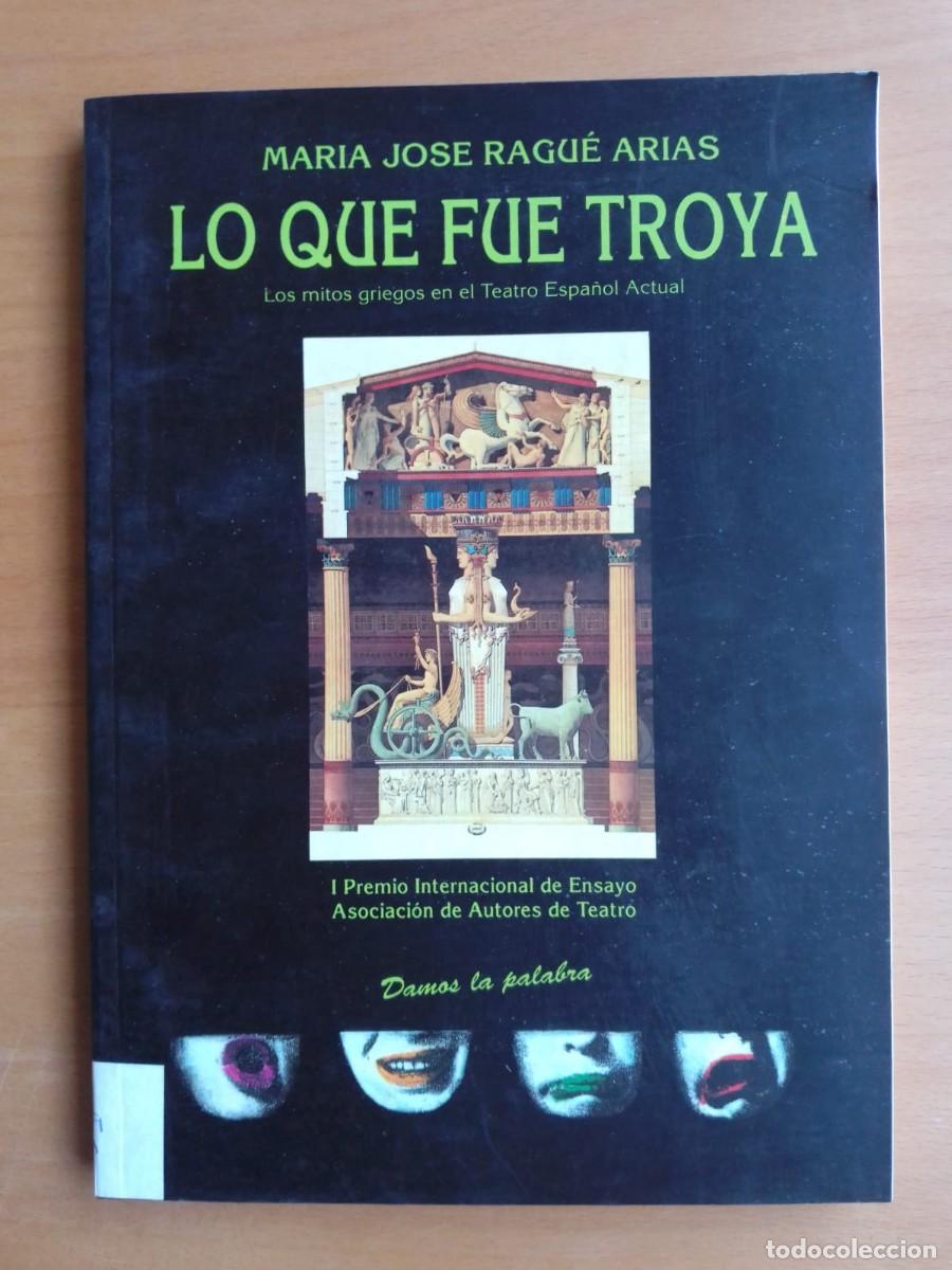 Libros de segunda mano: Lo que fue Troya. Los mitos griegos en el teatro espa&ntilde;ol actual, de Mar&iacute;a Jos&eacute; Ragu&eacute; Arias