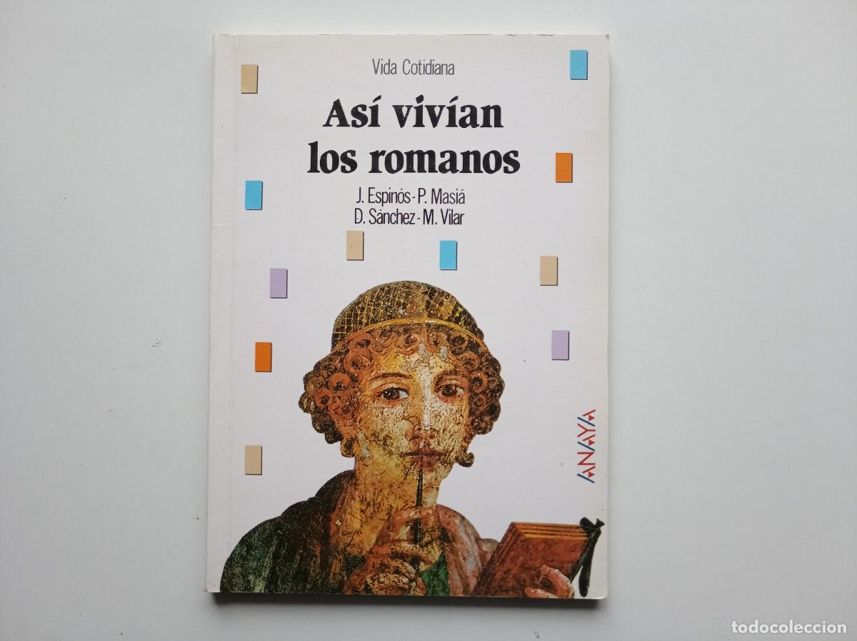 Libros de segunda mano: ESPIN&Oacute;S. MASI&Agrave;. AS&Iacute; VIVIAN LOS ROMANOS. VIDA COTIDIANA. ANAYA. 1988. MUY ILUSTRADO.