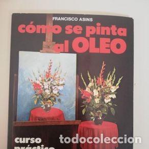 Libros de segunda mano: COMO SE PINTA AL OLEO - FRANCISCO ASINS - Foto 1