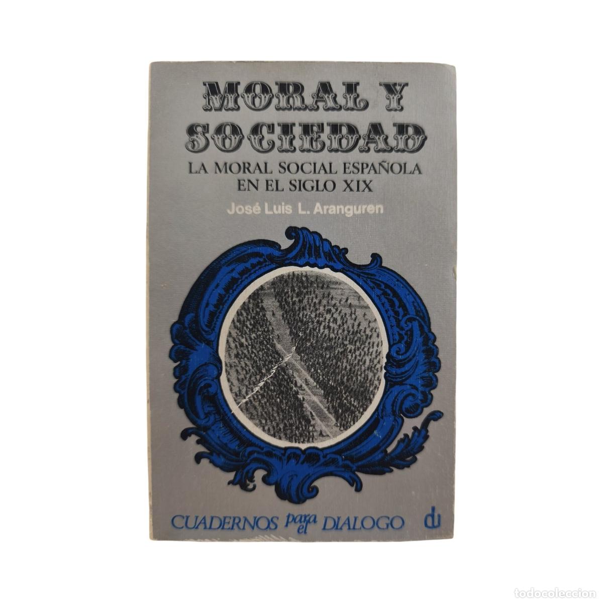 MORAL Y SOCIEDAD. LA MORAL SOCIAL ESPAÑOLA EN EL SIGLO XIX. José Luis L. Aran...