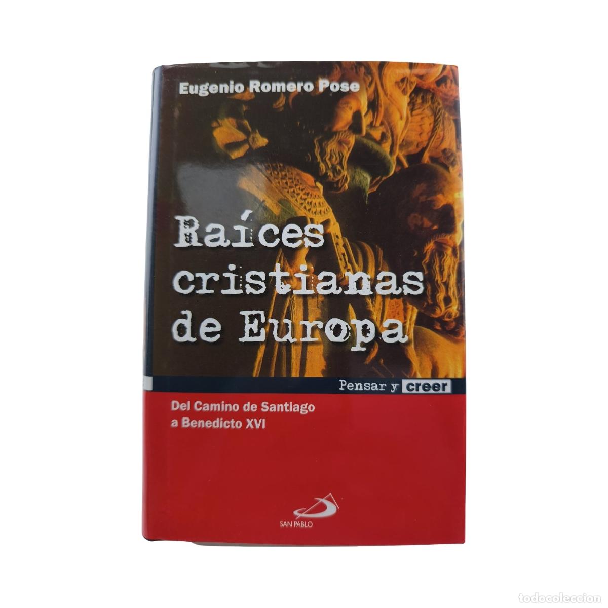 RAÍCES CRISTIANAS DE EUROPA. Del Camino de Santiago a Benedicto XVI. Eugenio ...