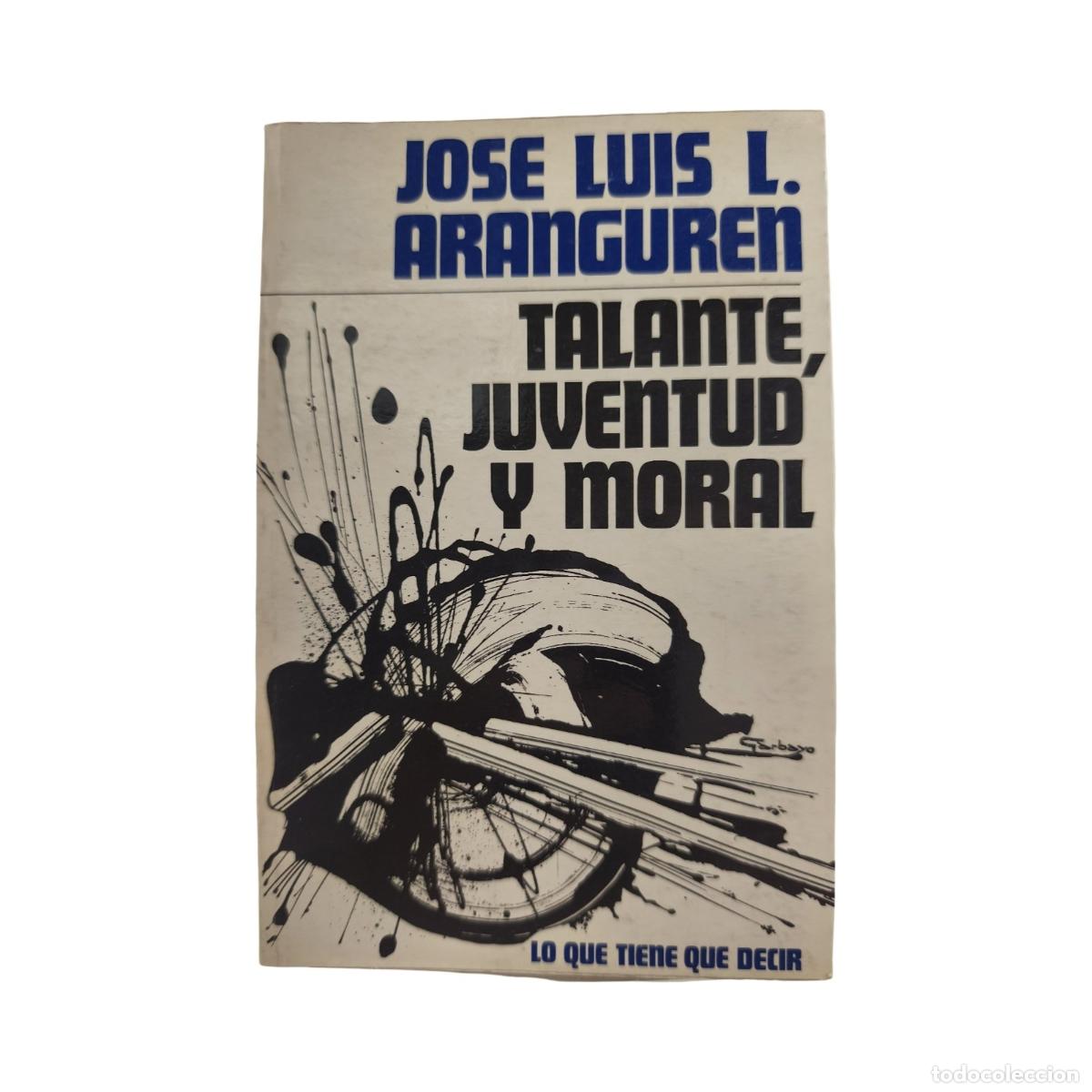 TALANTE, JUVENTUD Y MORAL. José Luis L. Aranguren. Dedicado y firmado por el ...