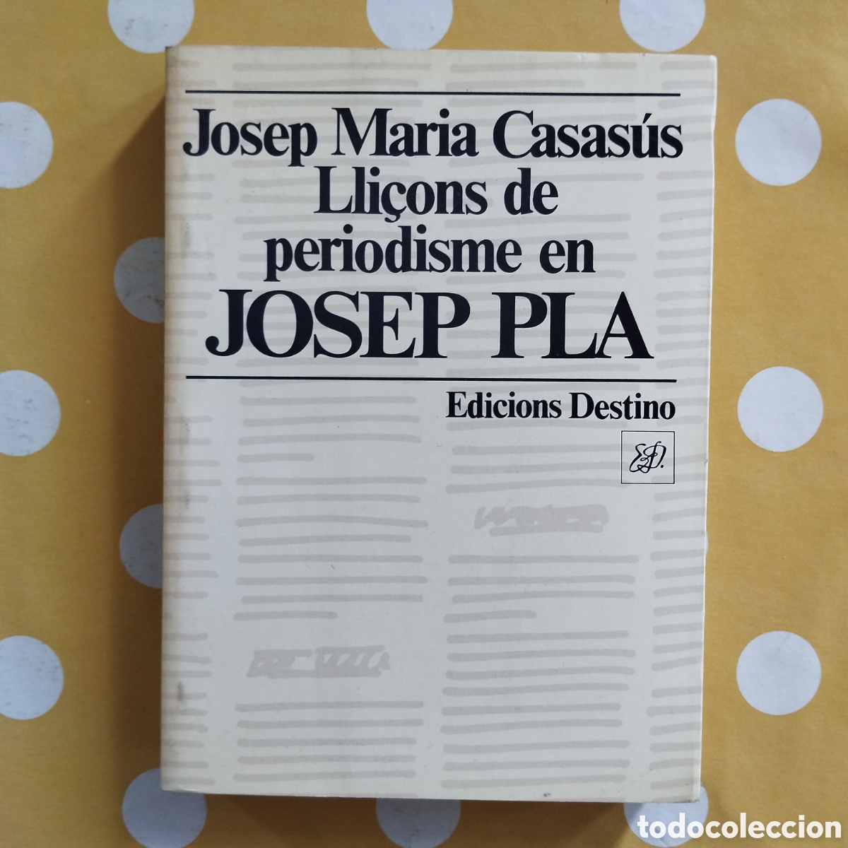 Libros de segunda mano: LLI&Ccedil;ONS DE PERIODISME EN JOSEP PLA JOSEP MARIA CASAS&Uacute;S EDICIONS DESTINO