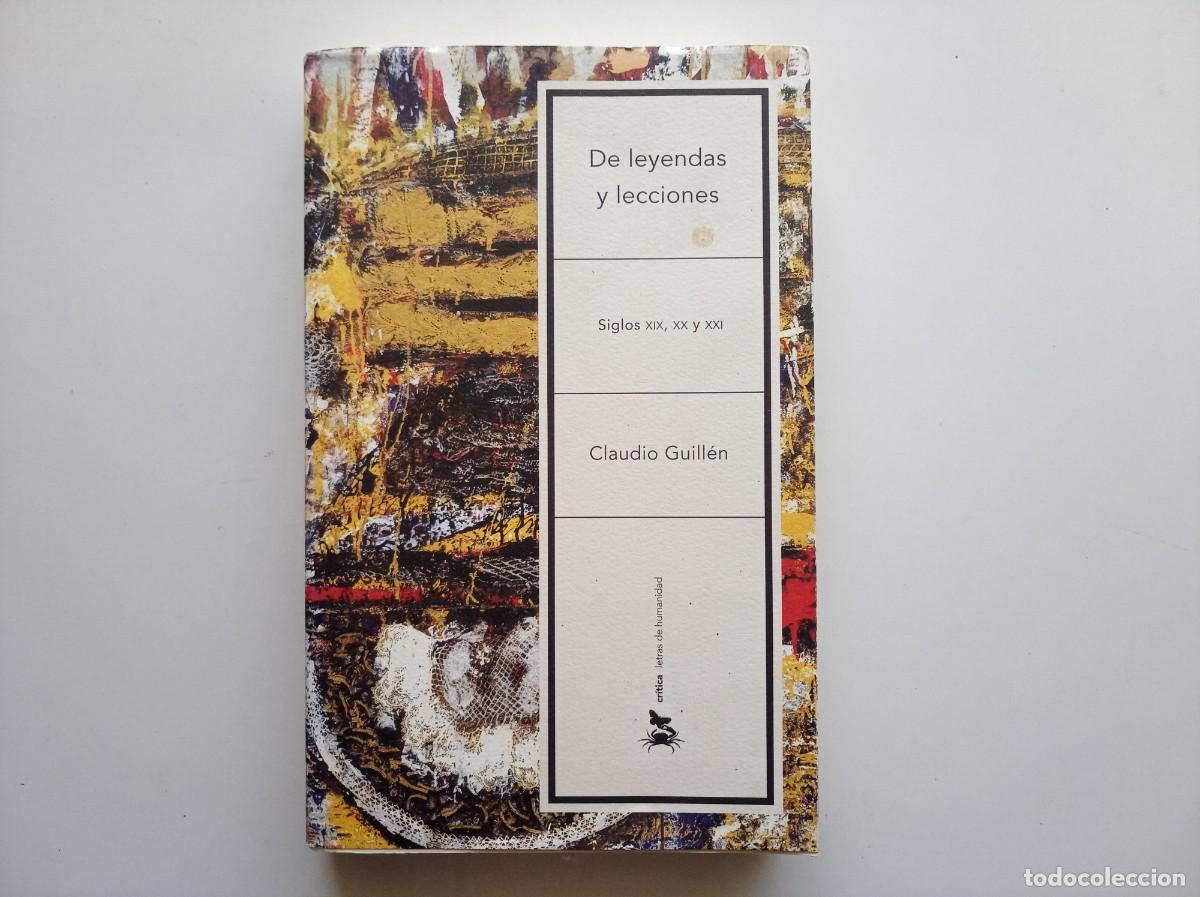 Libros de segunda mano: CLAUDIO GUILL&Eacute;N. DE LEYENDAS Y LECCIONES. EDITORIAL CRITICA. 2008.