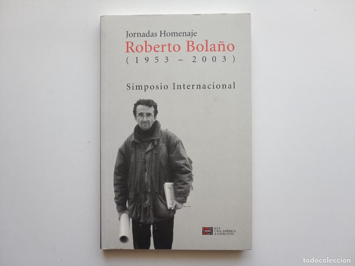 Libros de segunda mano: JORNADAS HOMENAJE ROBERTO BOLA&Ntilde;O 1953-2003. SIMPOSIO INTERNACIONAL. 2005.