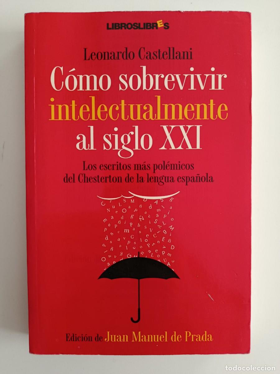 Libros de segunda mano: LEONARDO CASTELLANI. C&Oacute;MO SOBREVIVIR INTELECTUALMENTE AL SIGLO XXI. LIBROS LIBRES. 2009