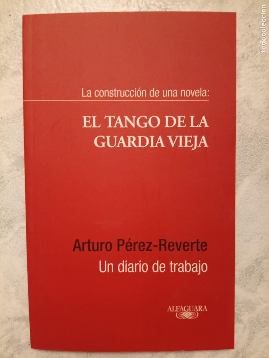Libros de segunda mano: Arturo P&eacute;rez Reverte. El tango de la guardia vieja. Un diario de trabajo