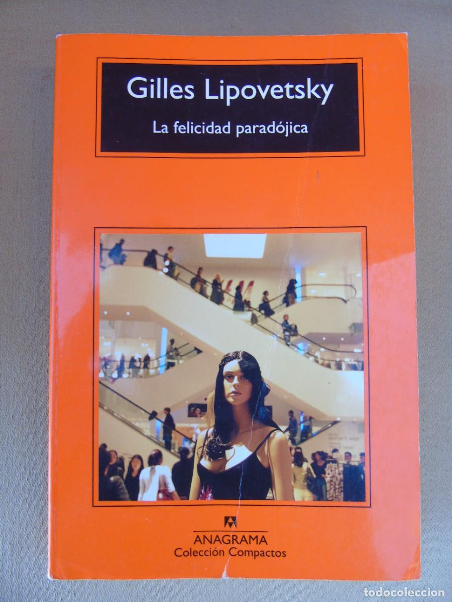 Libros de segunda mano: LA FELICIDAD PARAD&Oacute;GICA. GILLES LIPOVETSKY. ENSAYO SOBRE LA SOCIEDAD DE HIPERCONSUMO.