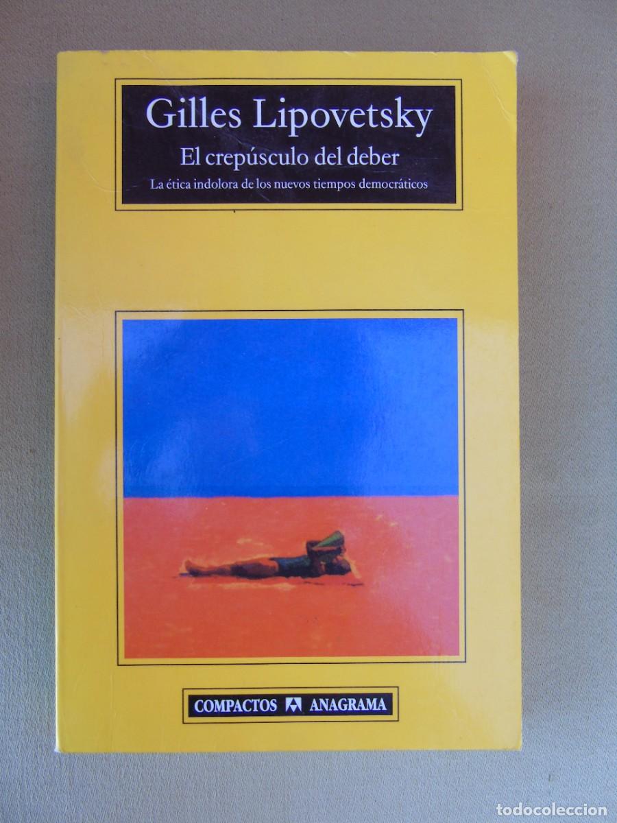 Libros de segunda mano: EL CREPUSCULO DEL DEBER. GILLES LIPOVETSKY. LA &Eacute;TICA INDOLORA DE LOS NUEVOS TIEMPOS DEMOCR&Aacute;TICOS.