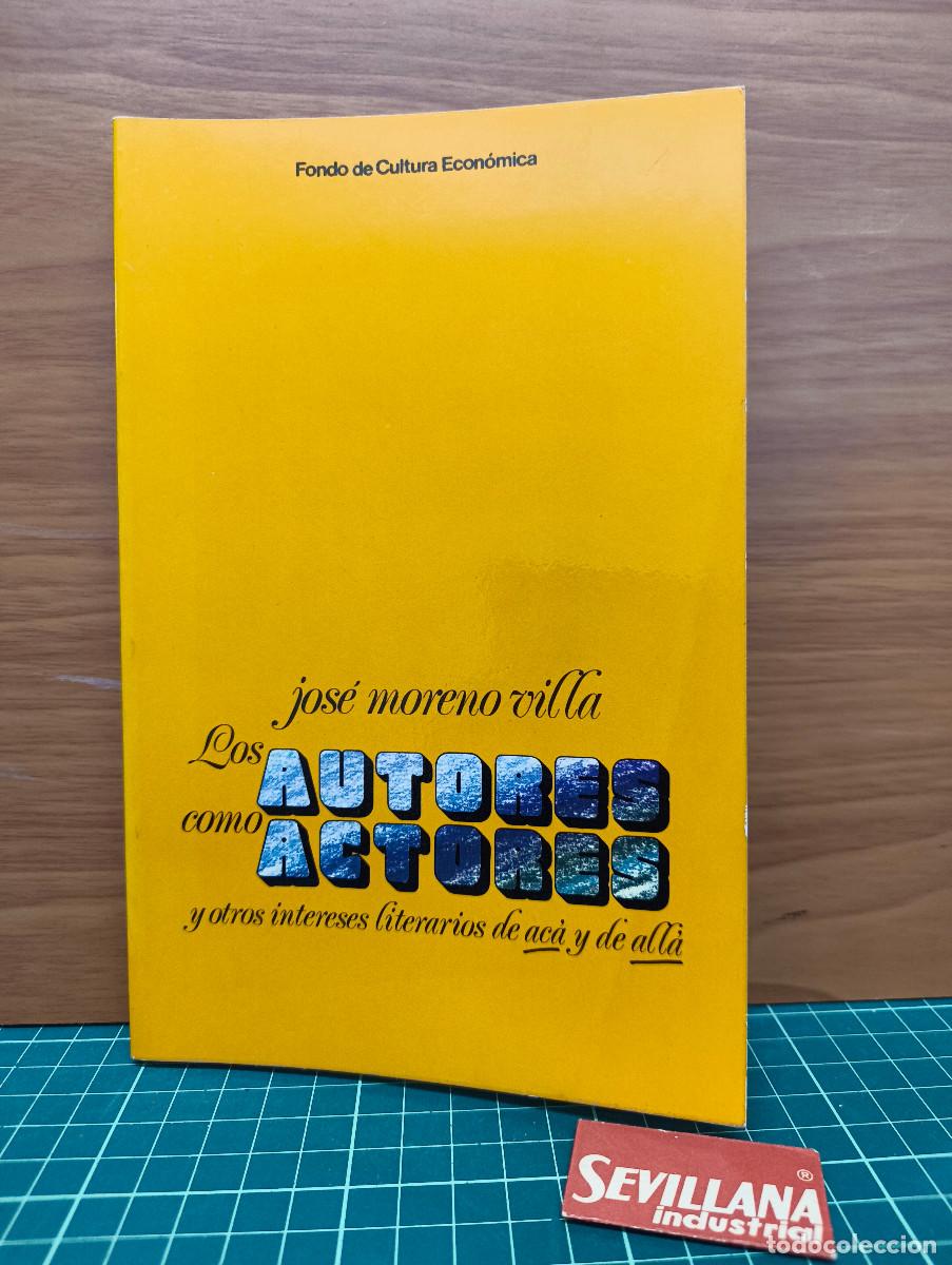 Libros de segunda mano: Los autores como actores y otros intereses literarios de ac&aacute; y de all&aacute; &mdash; Jos&eacute; Moreno Villa