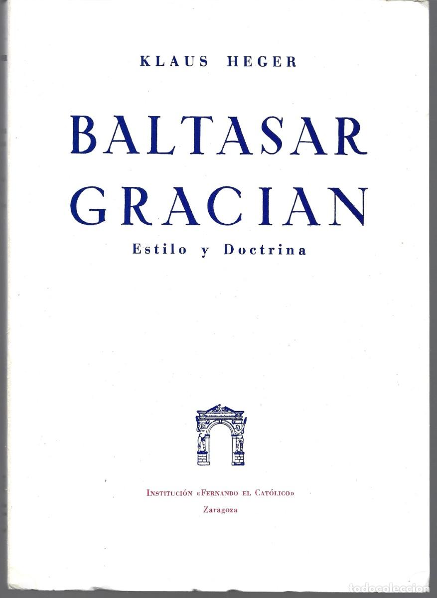 Libros de segunda mano: Klaus HEGER : Baltasar Graci&aacute;n. Estilo y Doctrina. (Estilo ling&uuml;&iacute;stico y doctrina de valores). 1982