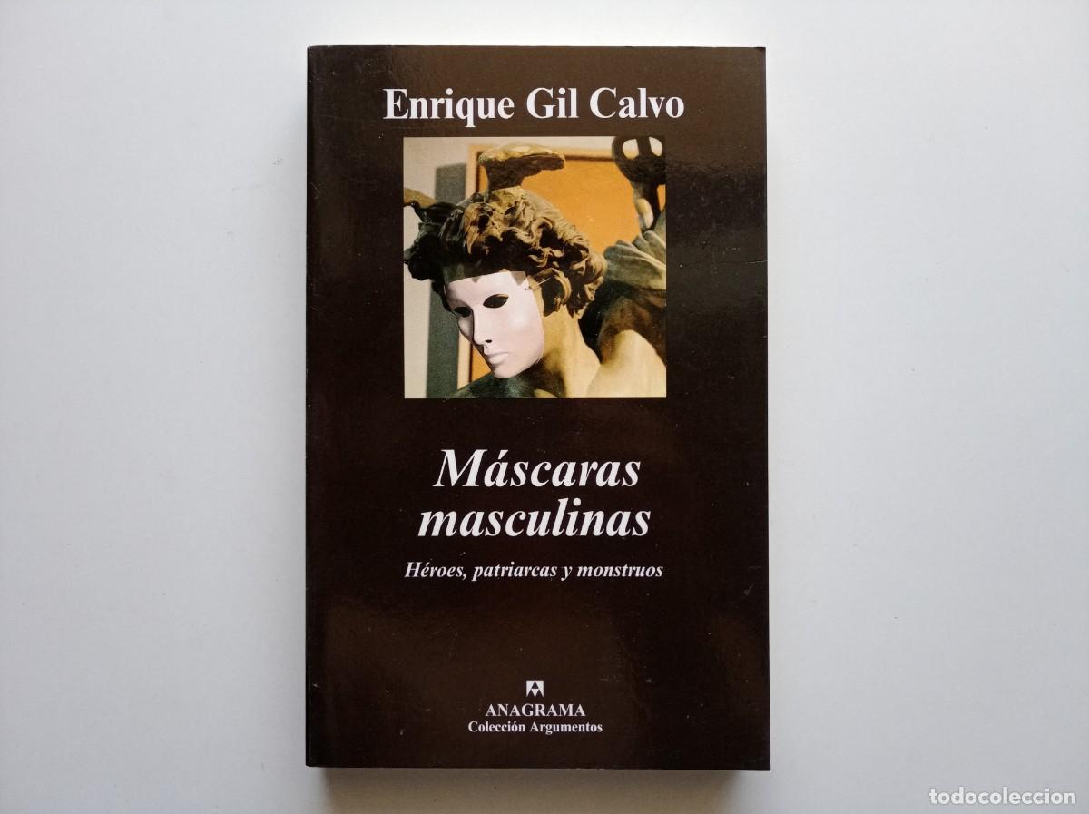 Libros de segunda mano: ENRIQUE GIL CALVO. M&Aacute;SCARAS MASCULINAS. ANAGRAMA COLECCI&Oacute;N ARGUMENTOS.