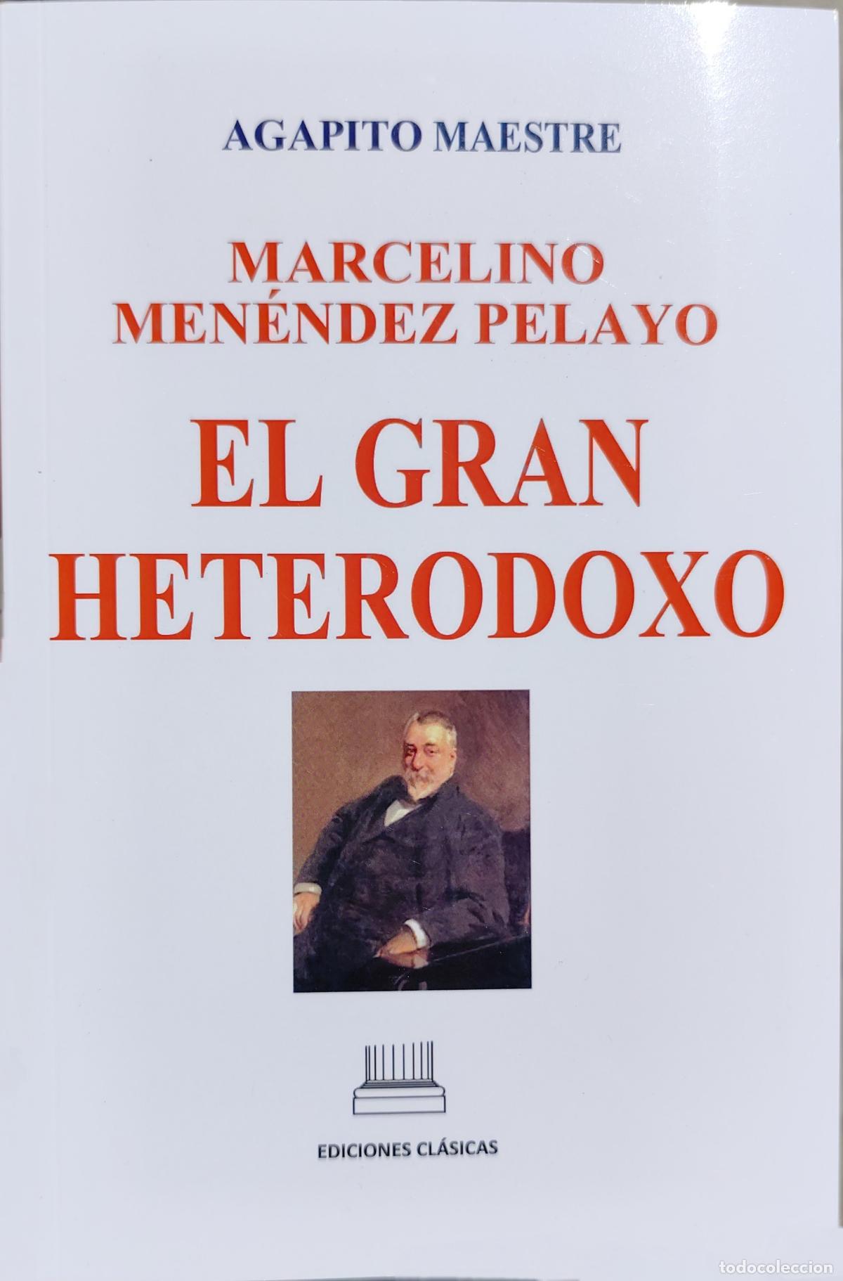 Libros de segunda mano: MARCELINO MEN&Eacute;NDEZ PELAYO. EL GRAN HETERODOXO. AGAPITO MAESTRE.
