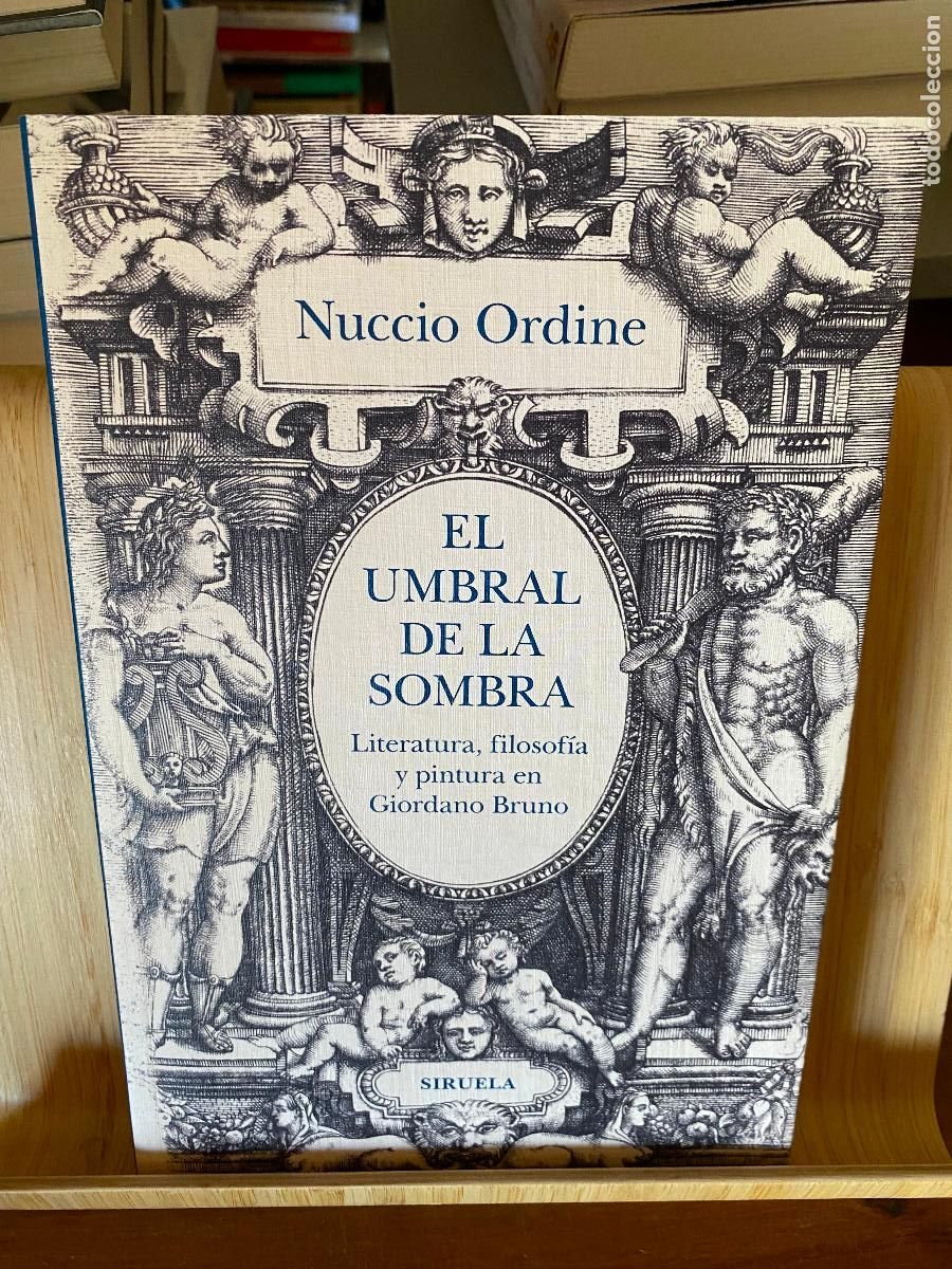 Libros de segunda mano: EL UMBRAL DE LA SOMBRA. LITERATURA, FILOSOF&Iacute;A Y PINTURA EN GIORDANO BRUNO. NUCCIO ORDINE.