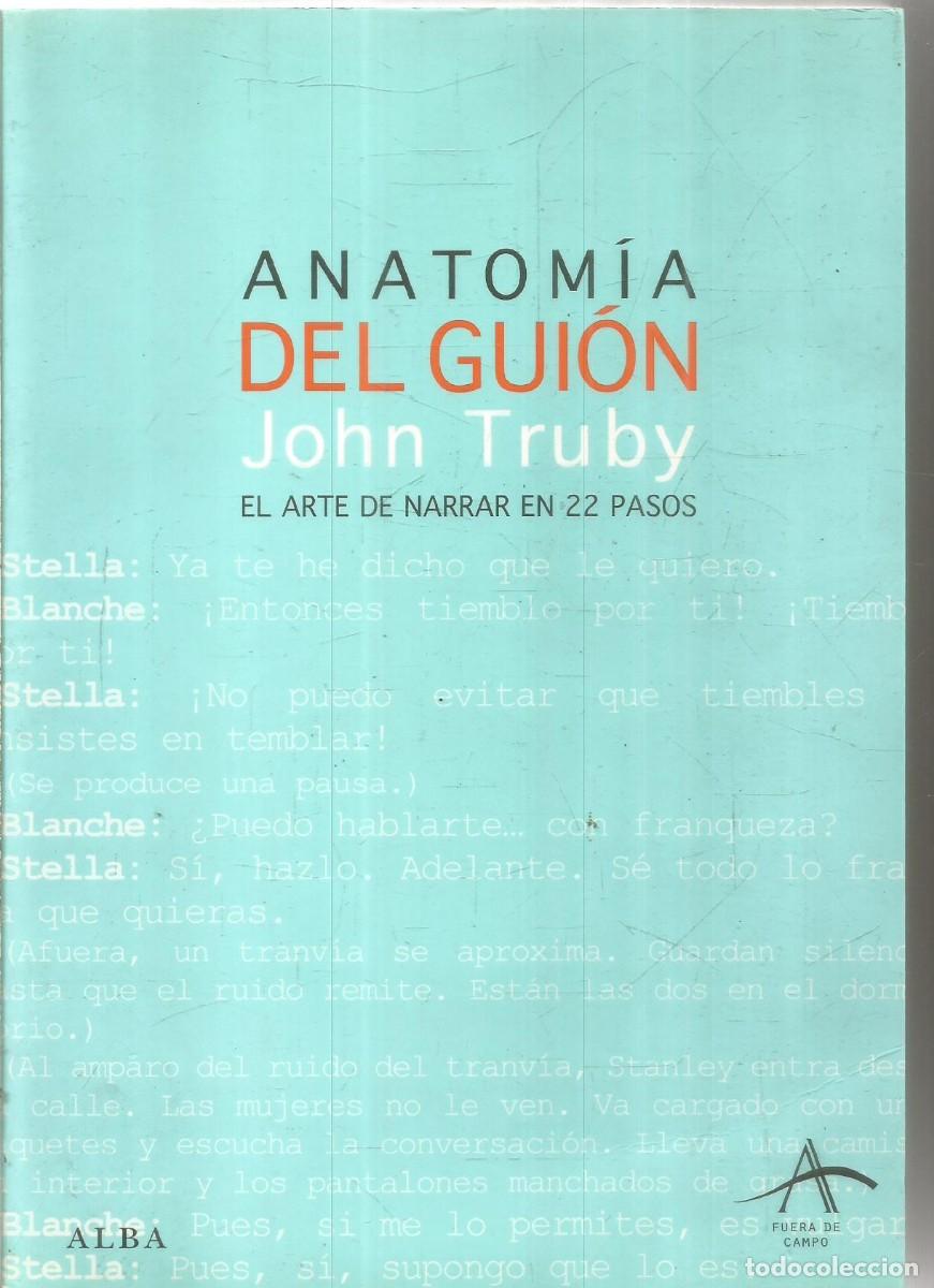 Libros de segunda mano: JOHN TRUBY. ANATOMIA DEL GUION. EL ARTE DE NARRAR EN 22 PASOS. ALBA. PRIMERA EDICION