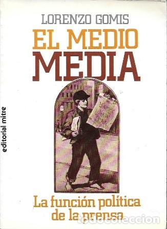 Libros de segunda mano: EL MEDIO MEDIA - LA FUNCI&Oacute;N POL&Iacute;TICA DE LA PRENSA - GOMIS, LORENZO - A-PERIO-488