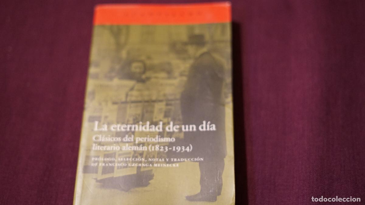 Libros de segunda mano: La eternidad de un d&iacute;a - Cl&aacute;sicos del peridodismo literario alem&aacute;n (1823-1934) - Acantilado 2016