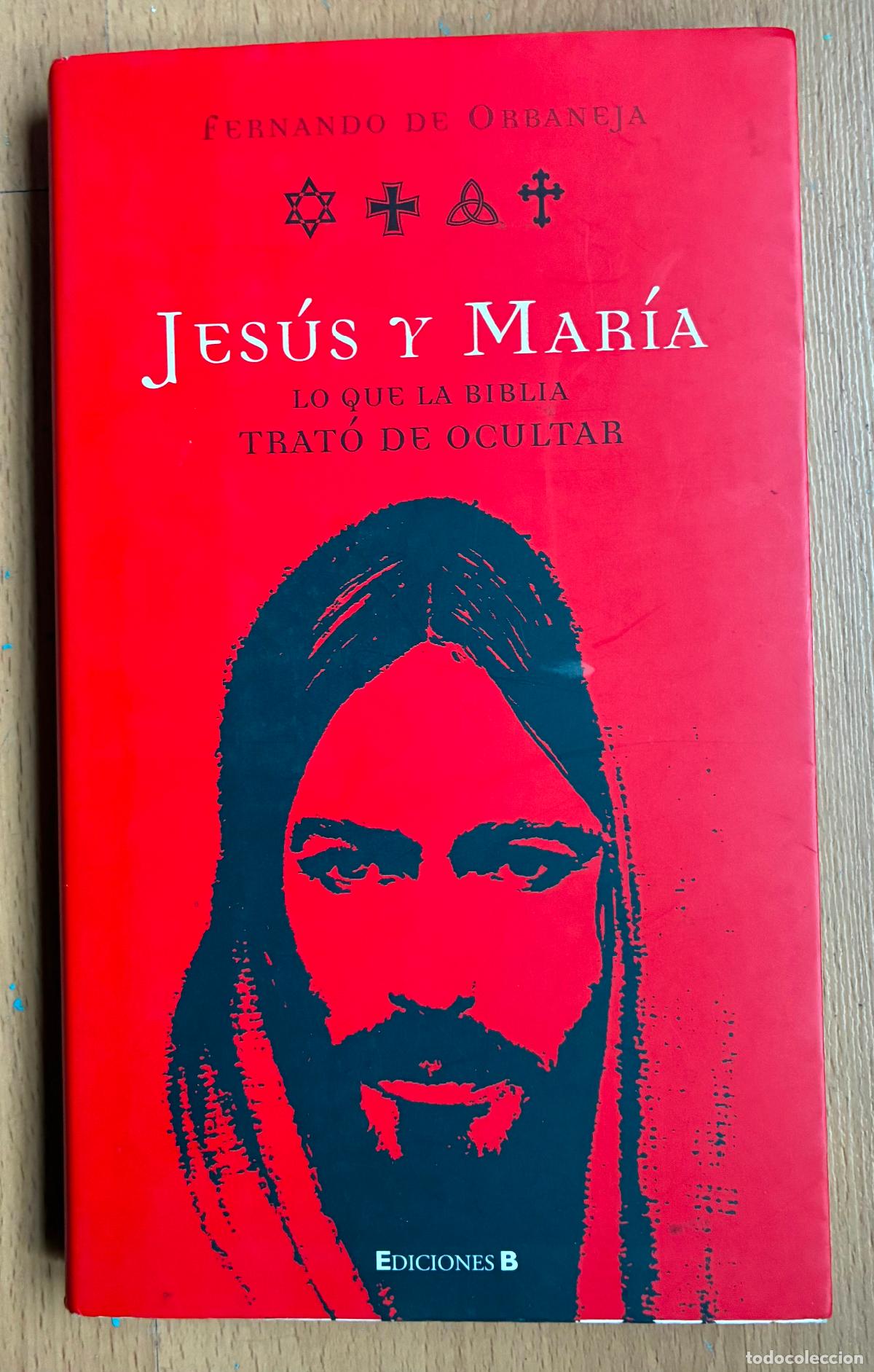 Libros de segunda mano: JESUS Y MARIA, Lo que la biblia trato de ocultar, Fernando De Orbaneja
