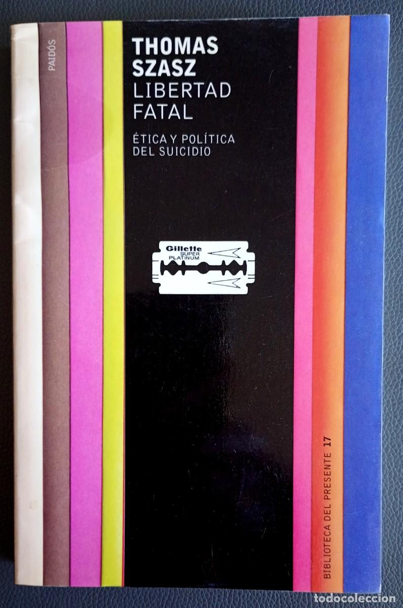 Libros de segunda mano: Thomas Szasz . Libertad fatal. &Eacute;tica y pol&iacute;tica del suicidio