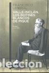 Libros de segunda mano: Valle-Incl&aacute;n. Los botines blancos de piqu&eacute;. - Umbral, Francisco.