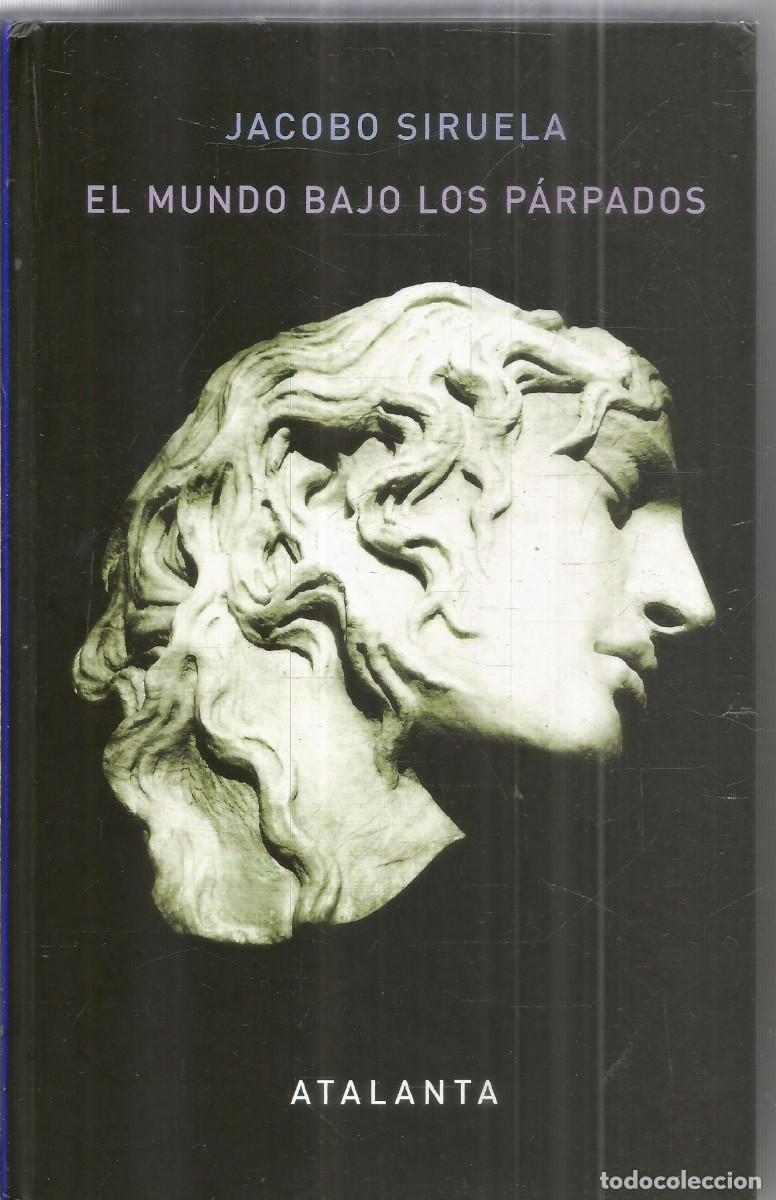 Libros de segunda mano: JACOBO SIRUELA. EL MUNDO BAJO LOS PARPADOS. ATALANTA. TERCERA EDICION AUMENTADA.