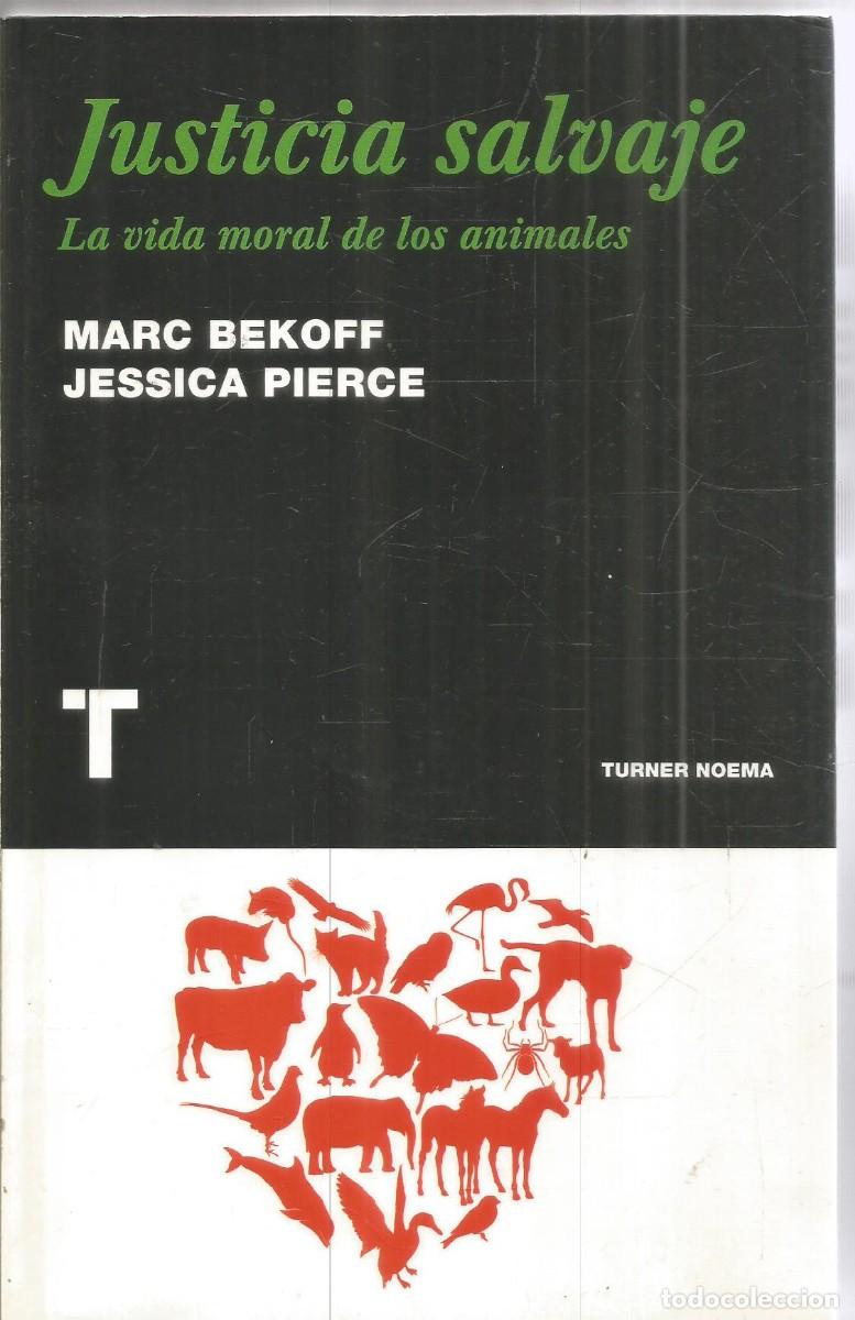Libros de segunda mano: MARC BEKOFF/JESSICA PIERCE. JUSTICIA SALVAJE. LA VIDA MORAL DE LOS ANIMALES. TURNER NOEMA. PRMERA ED