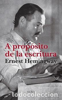 Libros de segunda mano: A prop&oacute;sito de la escritura. - Hemingway, Ernest.