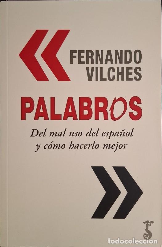 Libros de segunda mano: Palabros: Del Mal Uso del Espa&ntilde;ol y C&oacute;mo Hacerlo Mejor - Fernando Vilches - Arzalia Editores