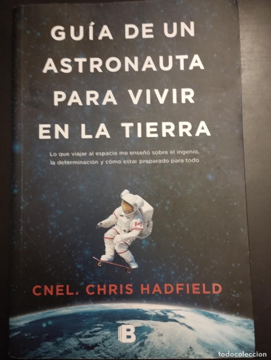 Libros de segunda mano: GUIA DE UN ASTRONAUTA PARA VIVIR EN LA TIERRA (EDICIONES B)