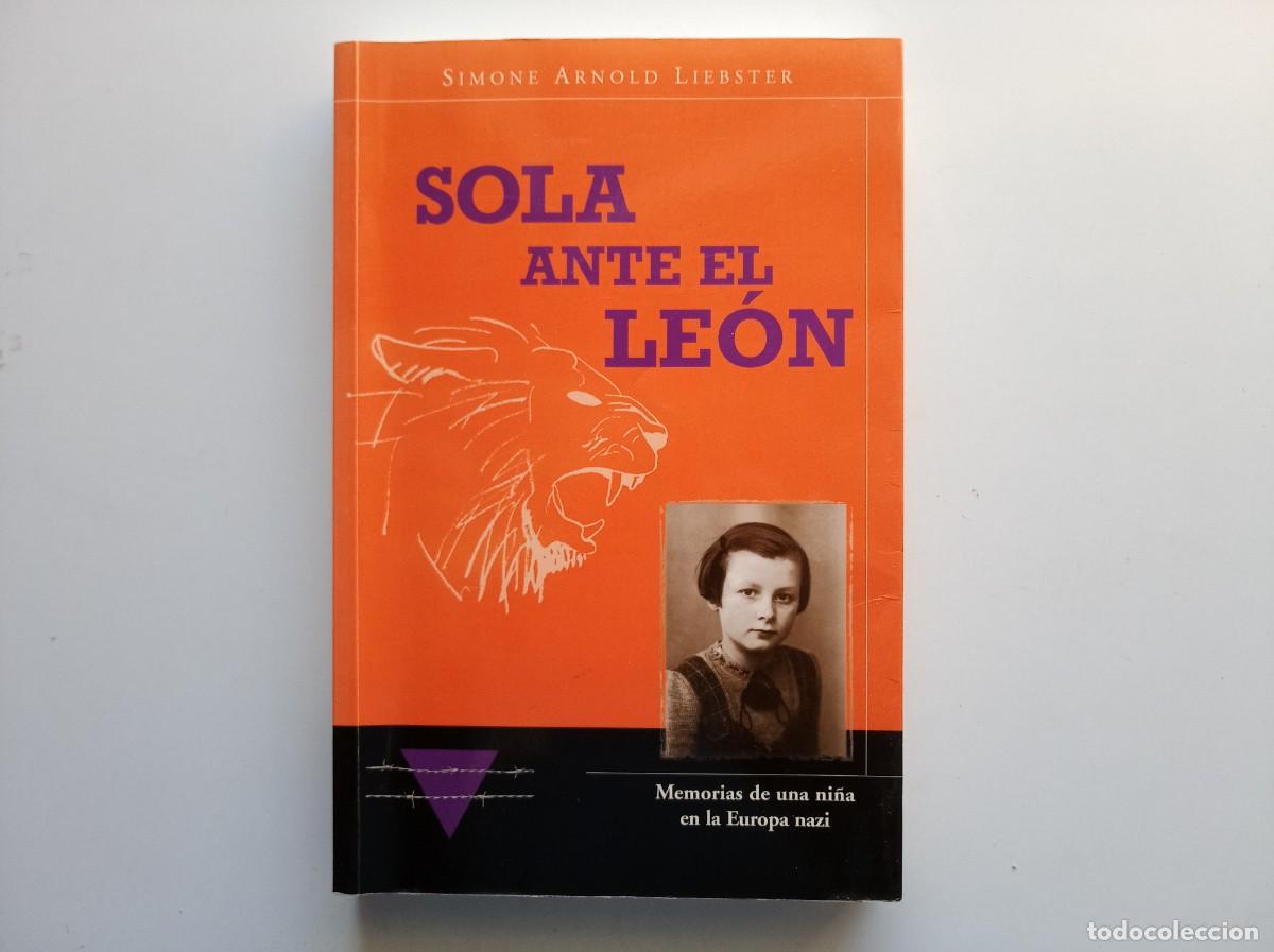 Libros de segunda mano: SIMONE ARNOLD LIEBSTER. SOLA ANTE EL LEON. MEMORIAS DE UNA NI&Ntilde;A EN LA EUROPA NAZI. 2003. ILUSTRADO