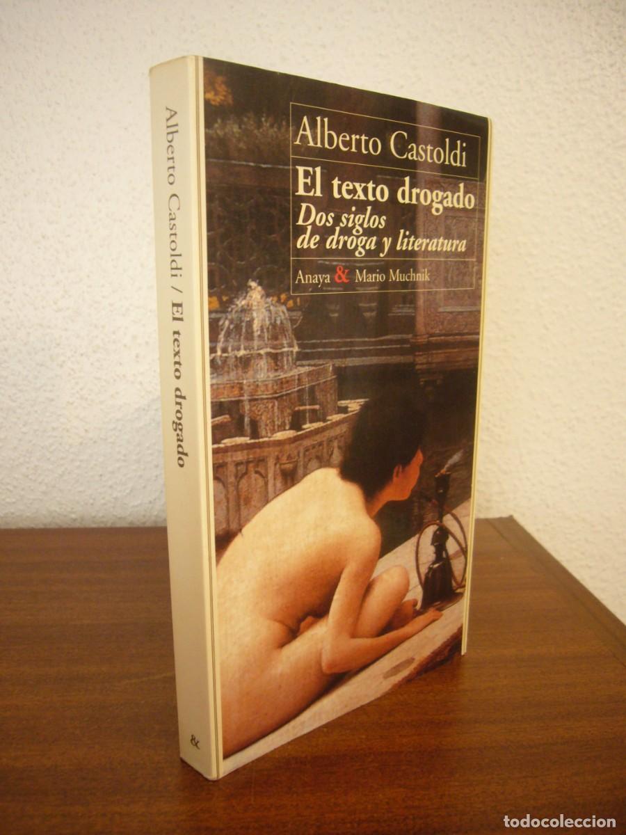 Libros de segunda mano: ALBERTO CASTOLDI: EL TEXTO DROGADO. DOS SIGLOS DE DROGA Y LITERATURA (ANAYA & MARIO MUCHNIK, 1997)