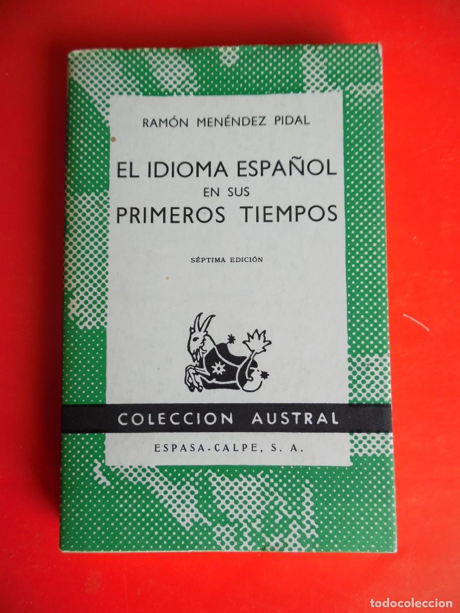 Libros de segunda mano: El idioma espa&ntilde;ol en sus primeros tiempos. Pidal. Colecci&oacute;n Austral n&ordm;250. 7&ordf;Ed. 1968 Espasa Calpe