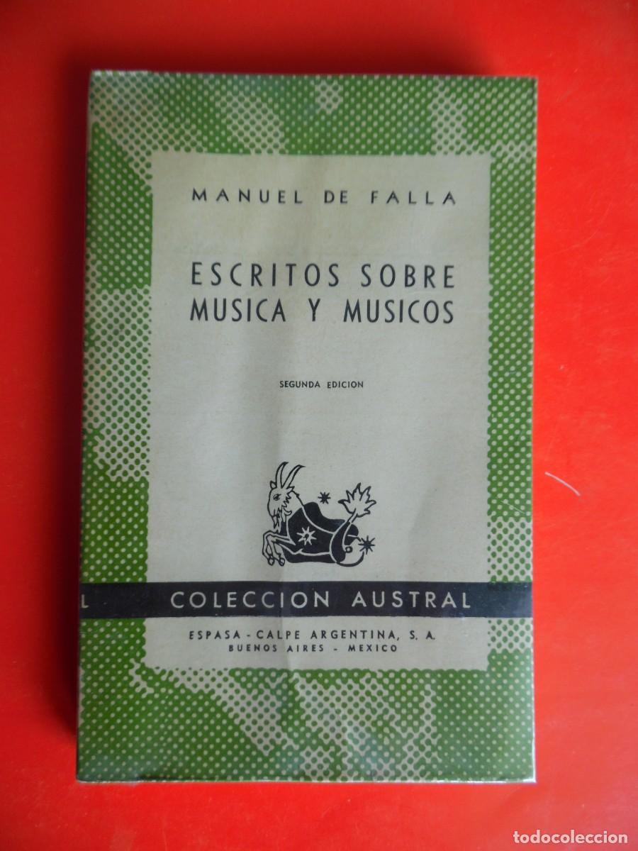 Libros de segunda mano: Escritos sobre m&uacute;sica y m&uacute;sicos. Manuel de Falla. Colecci&oacute;n Austral n&ordm;950. 2&ordf;Ed. 1950 Espasa Calpe