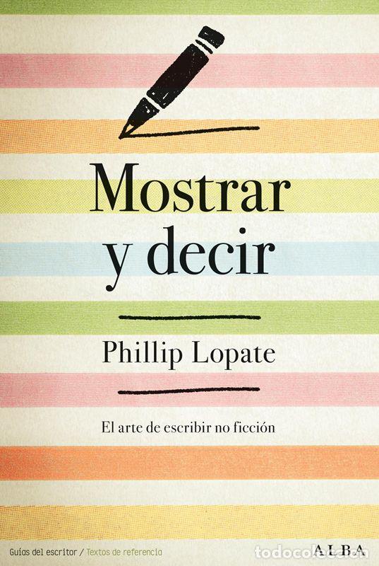 Libros de segunda mano: Mostrar y decir. El arte de escribir no ficci&oacute;n. - Lopate, Phillip.