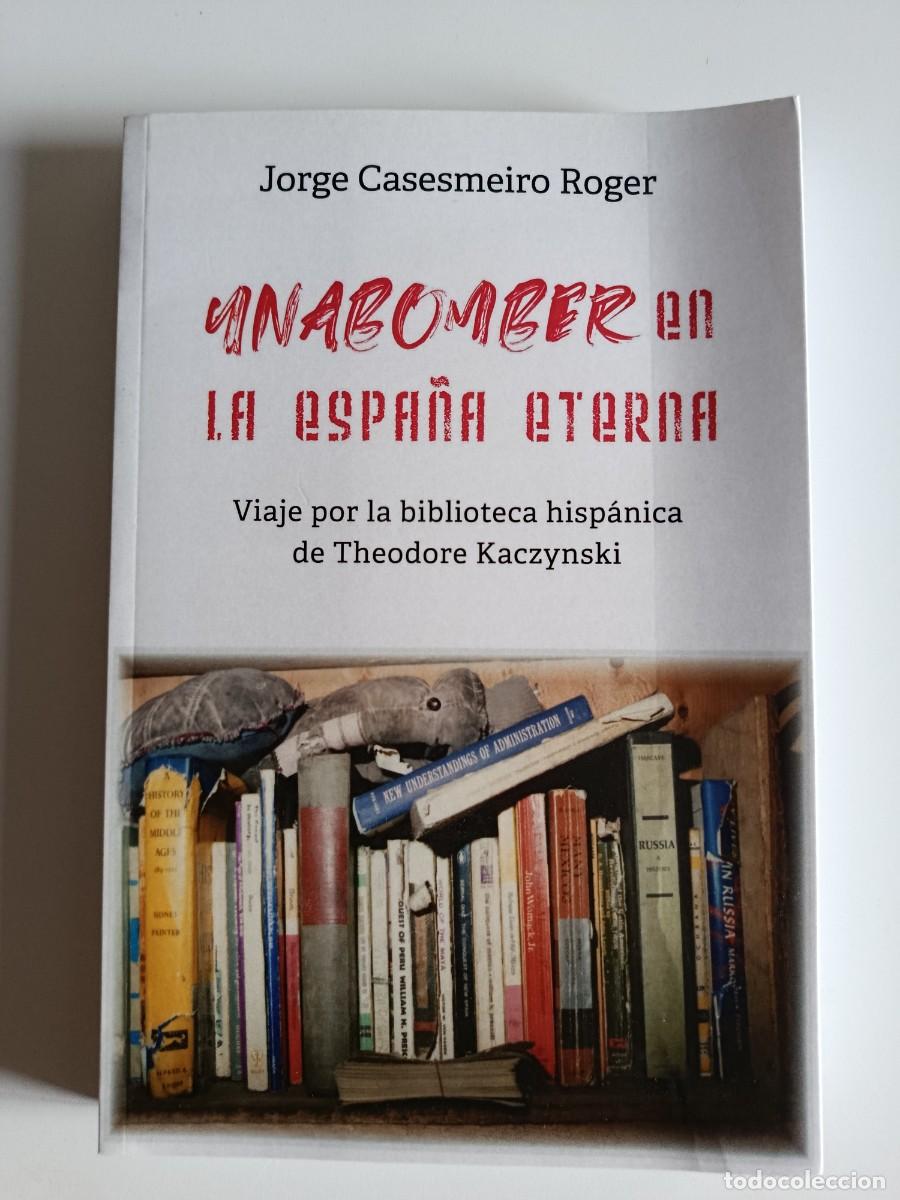 Libros de segunda mano: UNABOMBER EN LA ESPA&Ntilde;A ETERNA. VIAJE POR LA BIBLIOTECA HISP&Aacute;NICA DE THEODORE KACZYNSKI