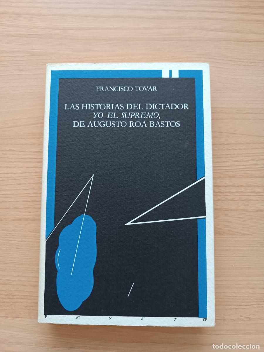 Libros de segunda mano: Las historias del Dictador Yo el Supremo de Augusto Roa Bastos - Francisco Tovar