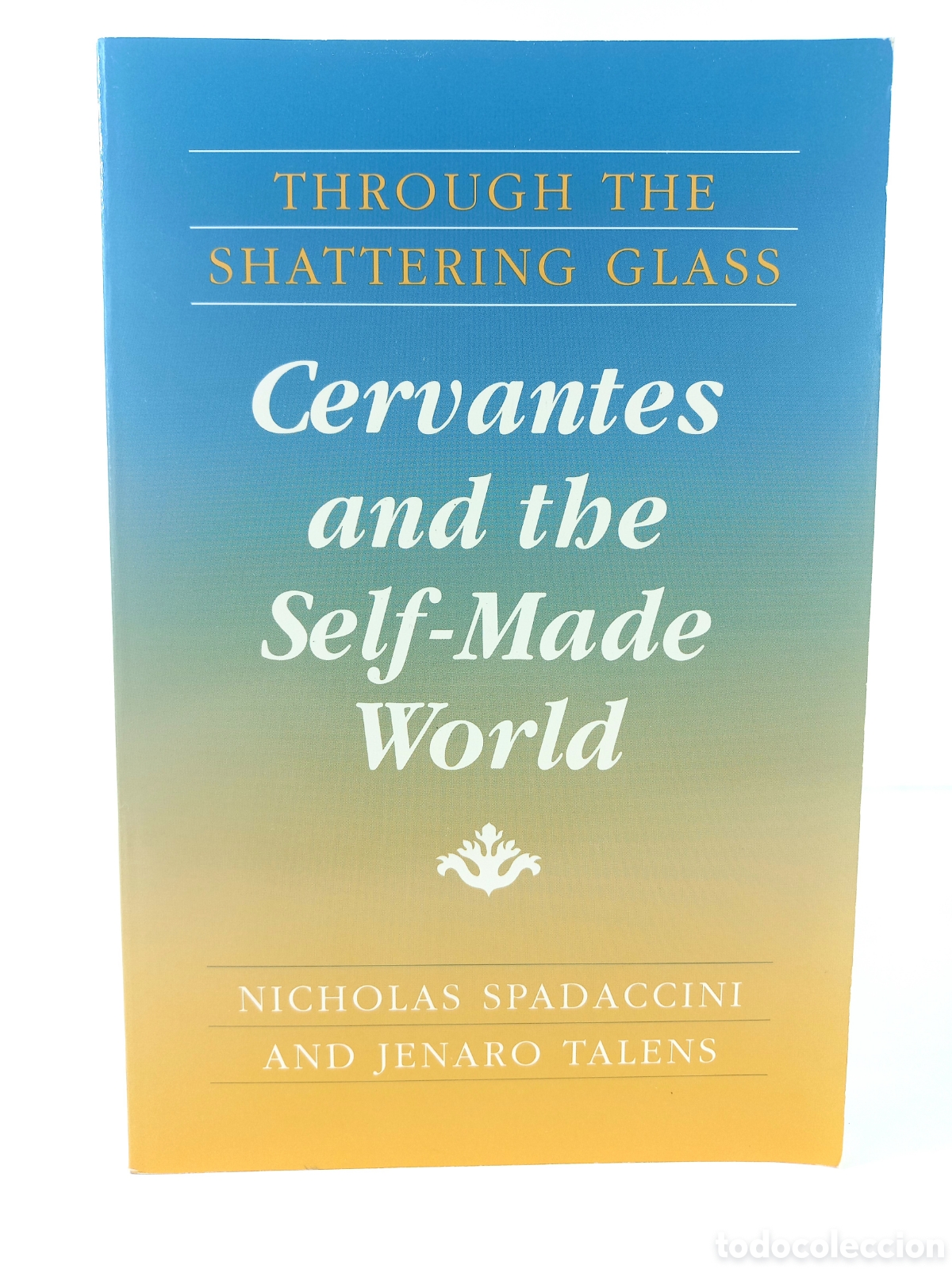 Libros de segunda mano: Cervantes and the Self-Made World. Nicholas Spadaccini. Jenero Talens. University of Minnesota Press