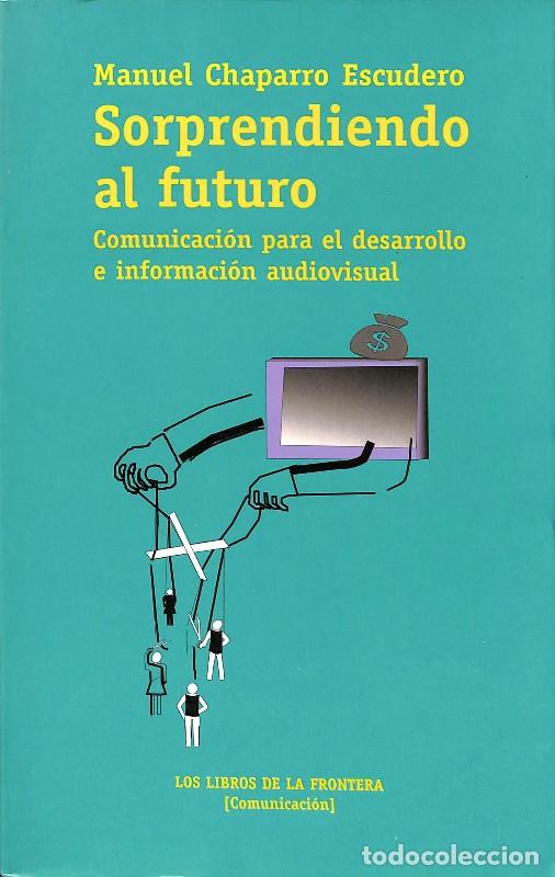 Libros de segunda mano: Sorprendiendo al futuro: Comunicaci&oacute;n para el Desarrollo e Informaci&oacute;n Audiovisual - Manuel Chaparro