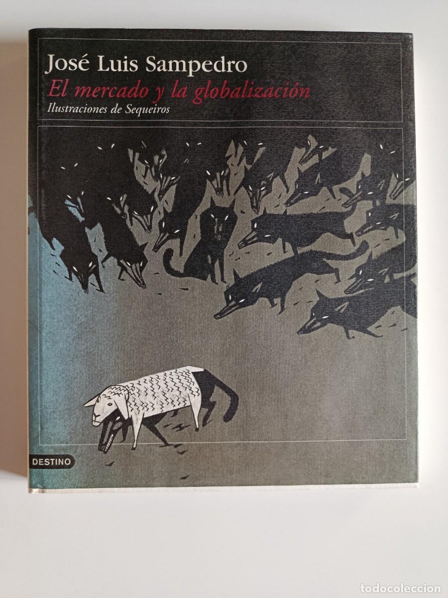 Libros de segunda mano: JOS&Eacute; LUIS SAMPEDRO. EL MERCADO Y LA GLOBALIZACI&Oacute;N. ILUSTRACIONES DE SEQUEIROS. DESTINO. 2002