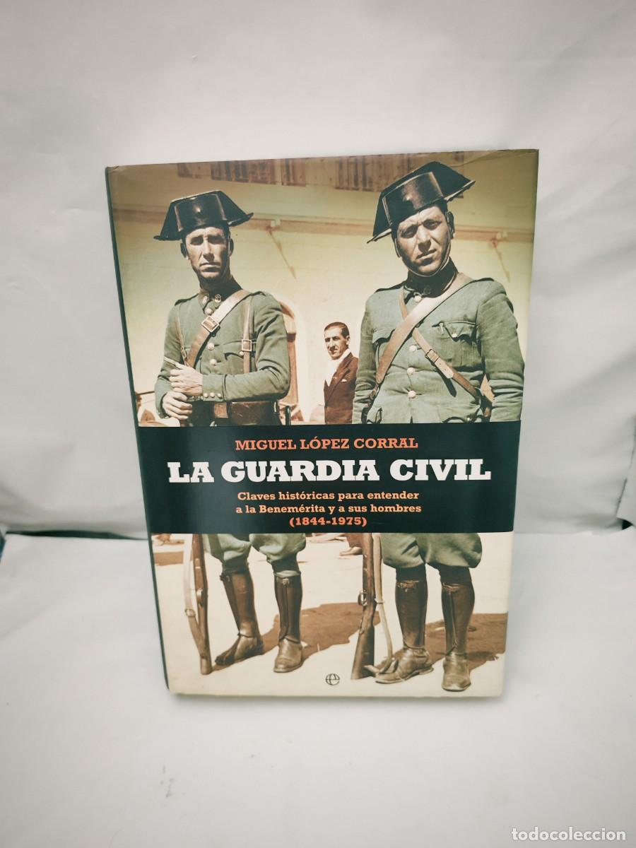 Libros de segunda mano: La Guardia Civil: Claves hist&oacute;ricas para entender a la Benem&eacute;rita y a sus hombres, 1844-1975