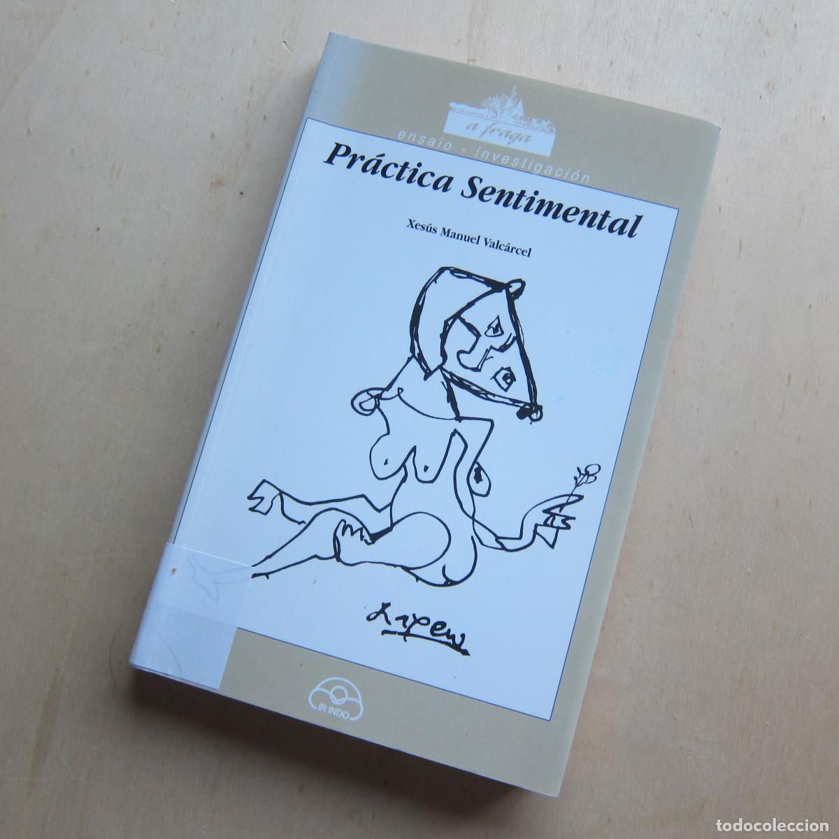 Libros de segunda mano: PR&Aacute;CTICA SENTIMENTAL - XES&Uacute;S MANUEL VALCARCEL (IR INDO) ENSAYO POES&Iacute;A