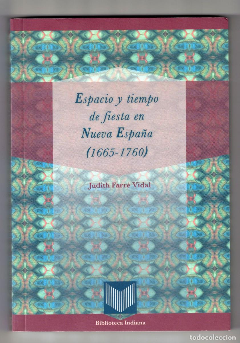 Libros de segunda mano: Espacio y tiempo de fiesta en Nueva Espa&ntilde;a (1665-1760), Judith Farr&eacute; Vidal