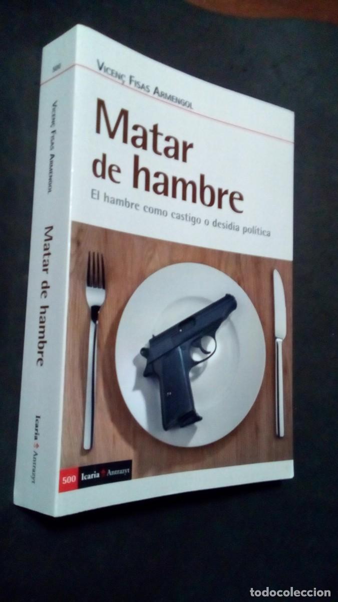 Libros de segunda mano: Matar de hambre. El hambre como castigo o desidia pol&iacute;tica/ Vicen&ccedil; Fisas Armengol/ Icaria, 2020