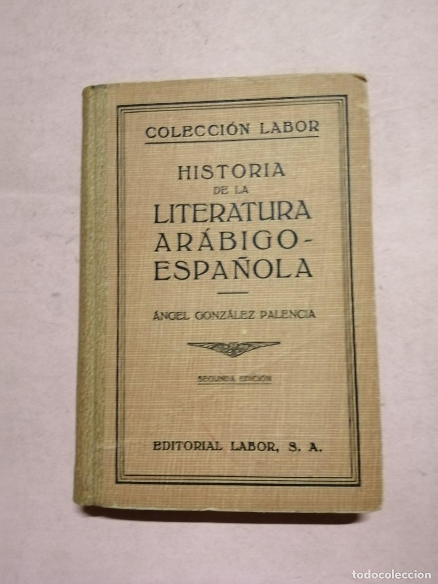 Libros de segunda mano: HISTORIA DE LA LITERATURA ARABIGO ESPA&Ntilde;OLA (ANGEL GONZALEZ PALENCIA)