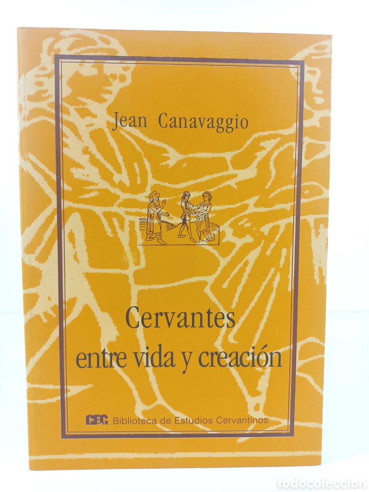 Second hand books: Cervantes entre vida y creaci&oacute;n. Jean Canavaggio. Biblioteca de estudios Cervantinos, 2000.