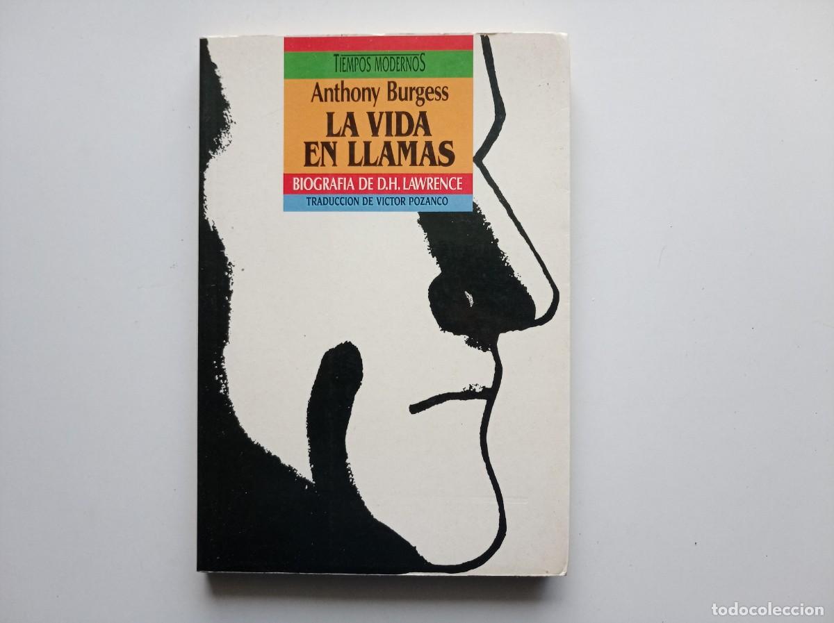 Libros de segunda mano: ANTHONY BURGESS. LA VIDA EN LLAMAS. BIOGRAFIA DE D.H. LAWRENCE. 1989. PRIMERA EDICI&Oacute;N.