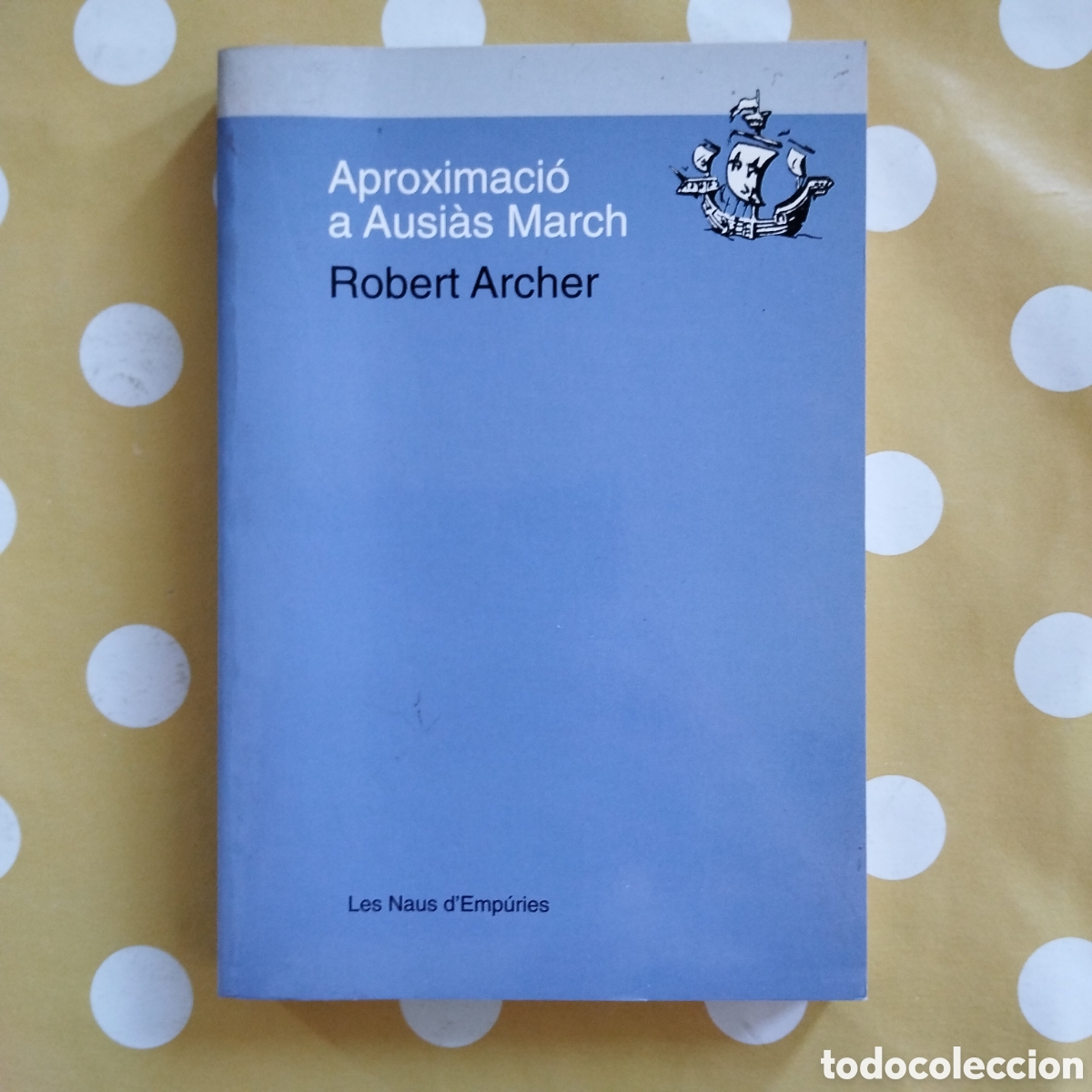 Libros de segunda mano: APROXIMACI&Oacute; A AUSI&Agrave;S MARCH ROBERT ARCHER LES NAUS D'EMP&Uacute;RIES