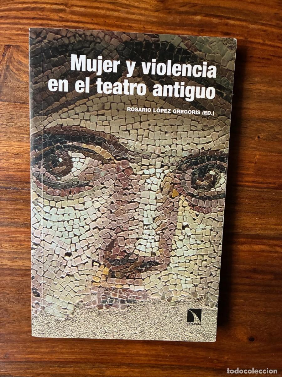 Libros de segunda mano: Mujer y violencia en el teatro antiguo. Rosario L&oacute;pez Gregoris (ed.). Catarata.