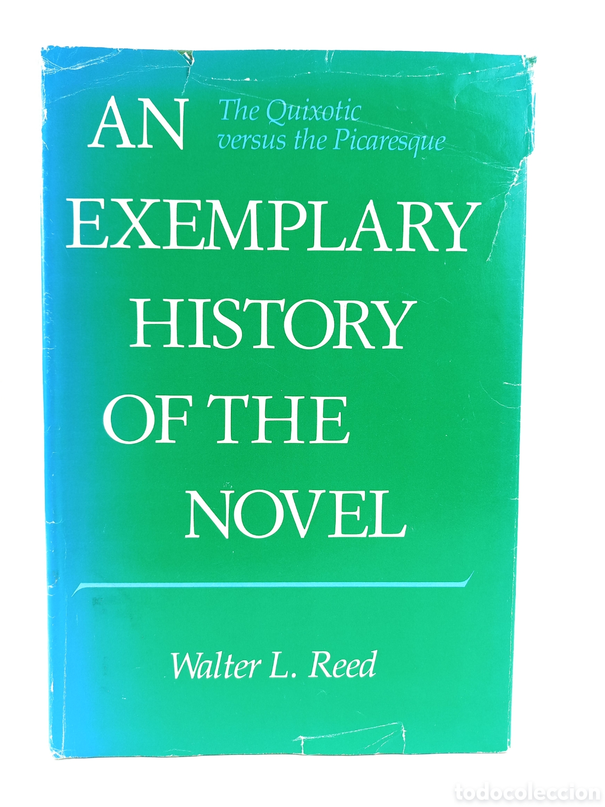 Libros de segunda mano: An Exemplary History of the Novel. The Quixotic versus the Picaresque. Walter Reed. 1981. Chicago
