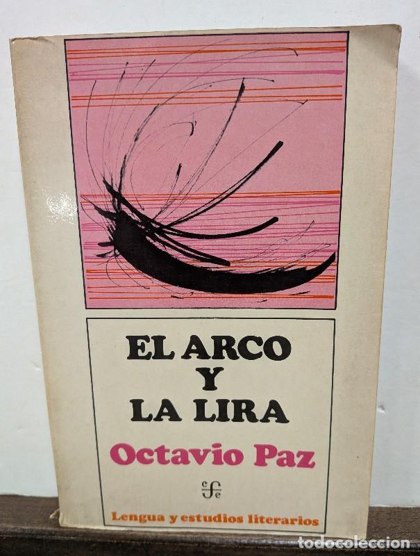 Libros de segunda mano: El arco y la lira: El poema, la revelaci&oacute;n po&eacute;tica, poes&iacute;a e historia - Octavio Paz - FCE - 1973